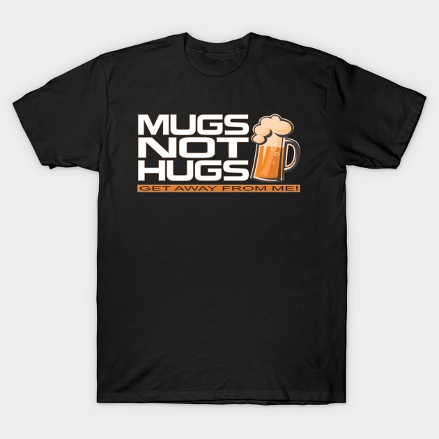 Mugs Not Hugs T-Shirt by RainingSpiders